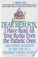 Dear Mem Fox, I have read all your books even the pathetic ones : and other incidents in the life of a children's book author /