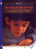 Leer como por arte de magia : cómo enseñar a tu hijo a leer en edad preescolar y otros milagros de la lectura en voz alta /