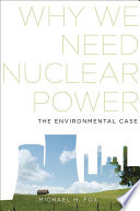 Why we need nuclear power : the environmental case /