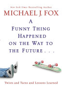 A funny thing happened on the way to the future : twists and turns and lessons learned /