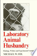 Laboratory animal husbandry : ethology, welfare, and experimental variables /