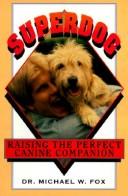 Superdog : raising the perfect canine companion /