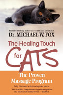 The healing touch for cats : the proven massage program /