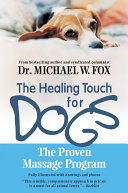 The healing touch for dogs : the proven massage program /