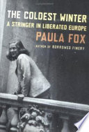 The coldest winter : a stringer in liberated Europe /