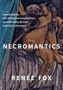 The necromantics : reanimation, the historical imagination, and Victorian British and Irish literature /