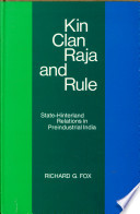 Kin, clan, raja, and rule ; statehinterland relations in preindustrial India /
