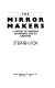 The mirror makers : a history of American advertising and its creators /