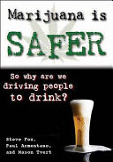 Marijuana is safer : so why are we driving people to drink? /