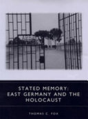 Stated memory : East Germany and the Holocaust /