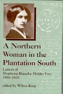 A northern woman in the plantation South : letters of Tryphena Blanche Holder Fox, 1856-1876 /