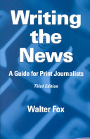 Writing the news : a guide for print journalists /