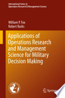 Applications of Operations Research and Management Science for Military Decision Making /