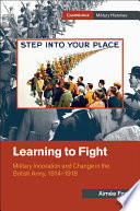 Learning to fight : military innovation and change in the British Army, 1914-1918 /
