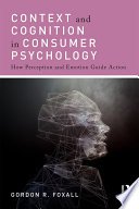 Context and cognition in consumer psychology : how perception and emotion guide action /