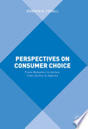 Perspectives on consumer choice : from behavior to action, from action to agency /
