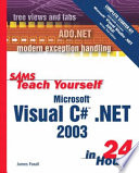 Sams teach yourself Microsoft Visual C# .NET 2003 in 24 hours /