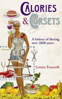 Calories & corsets : a history of dieting over 2000 years /