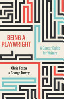 Being a playwright : a career guide for writers /