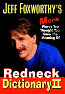 Jeff Foxworthy's redneck dictionary II : more words you thought you knew the meaning of /