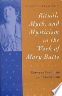 Ritual, myth, and mysticism in the work of Mary Butts : between feminism and modernism /