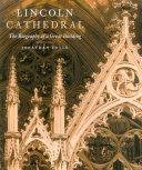 Lincoln Cathedral : the biography of a great building /