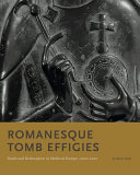 Romanesque tomb effigies : death and redemption in medieval Europe, 1000-1200 /