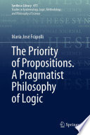 The Priority of Propositions. A Pragmatist Philosophy of Logic /