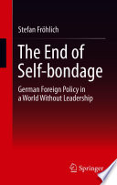 The End of Self-bondage : German Foreign Policy in a World Without Leadership /