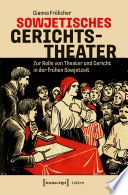 Sowjetisches Gerichtstheater : Zur Rolle von Theater und Gericht in der frühen Sowjetzeit /