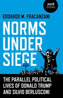 Norms under siege : the parallel political lives of Donald Trump and Silvio Berlusconi /