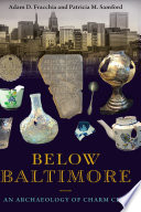 Below Baltimore : an archaeology of Charm City /
