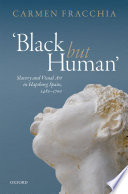 'Black but human' : slavery and visual arts in Hapsburg Spain, 1480-1700 /