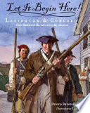 Let it begin here! : Lexington & Concord : first battles of the American Revolution /