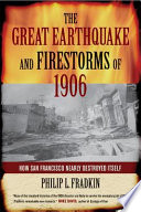 The great earthquake and firestorms of 1906 : how San Francisco nearly destroyed itself /