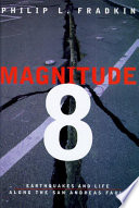 Magnitude 8 : earthquakes and life along the San Andreas Fault /