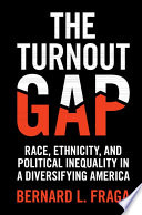 The turnout gap : race, ethnicity, and political inequality in a diversifying America /