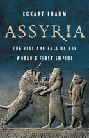 Assyria : the rise and fall of the world's first empire /