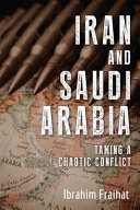 Iran and Saudi Arabia : taming a chaotic conflict /