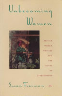 Unbecoming women : British women writers and the novel of development /