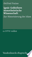 Ignác Goldzihers monotheistische Wissenschaft : zur Historisierung des Islam /