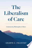 The liberalism of care : community, philosophy, and ethics /