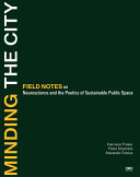 Minding the city : field notes on neuroscience and the poetics of sustainable public space /