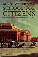 School for citizens : theatre and civil society in Imperial Russia /