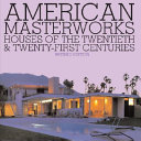 American masterworks : houses of the 20th and 21st centuries /