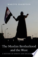 The Muslim Brotherhood and the West : a history of enmity and engagement /