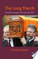 The Long March : The Political Strategy of Sinn Féin, 1981-2007 /