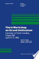 Third Workshop on Grand Unification : University of North Carolina, Chapel Hill April 15-17, 1982 /