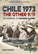 Chile 1973, the other 9/11 : the downfall of Salvador Allende /