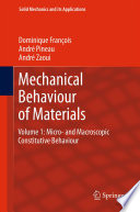 Mechanical Behaviour of Materials : Volume 1: Micro- and Macroscopic Constitutive Behaviour /